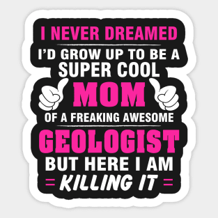 GEOLOGIST Mom  – Super Cool Mom Of Freaking Awesome GEOLOGIST Sticker